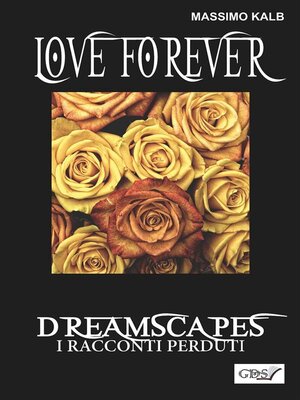 cover image of Love forever- Dreamscapes--I racconti perduti- volume 28